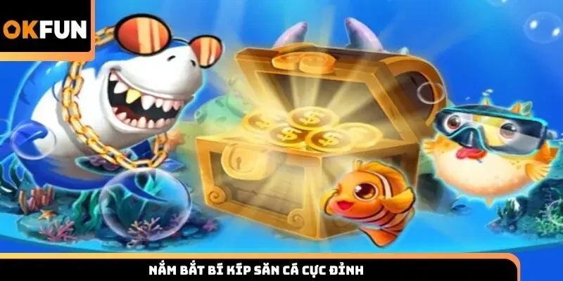Nắm bắt bí kíp săn cá cực đỉnh